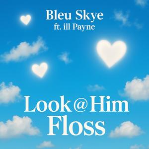 Look at Him Floss (feat. Bleu Skye)