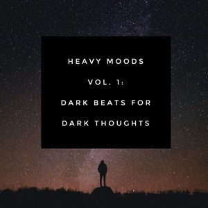 Heavy Moods Vol. 1: Dark Beats for Dark Thoughts