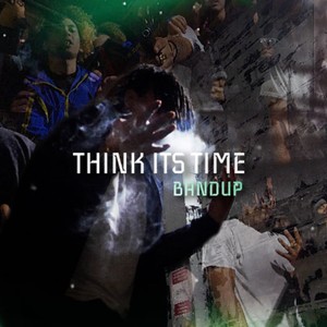 Think Its Time (Explicit)