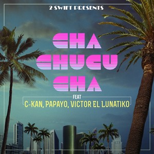 Cha Chucu Cha (feat. C-Kan, Papayo & Victor el Lunatiko)