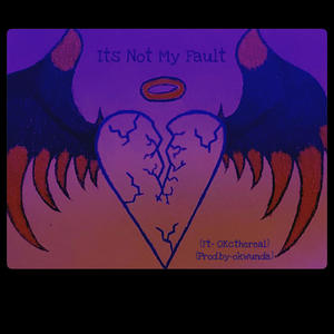 Its Not My Fault (feat. Okcthereal) (Explicit)