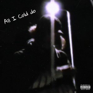 All I Cold do (Explicit)