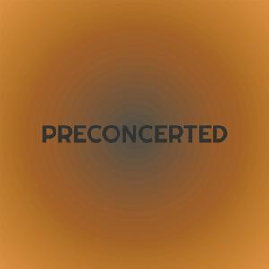 Preconcerted