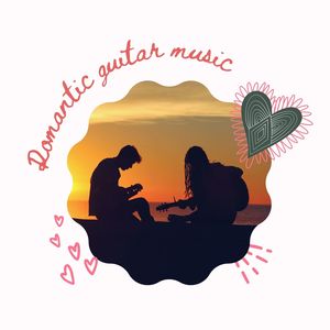 Romantic Guitar Music: Instrumental Love Songs for Valentine's Day 2021