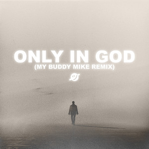 Only in God (My Buddy Mike Remix)