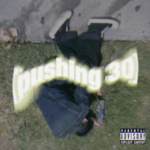 PUSHING 30 (Explicit)