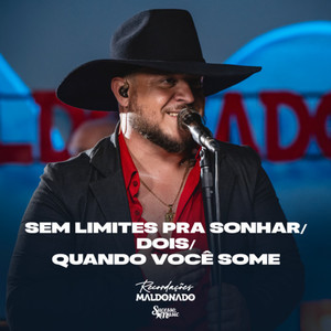 SEM LIMITES PRA SONHAR / DOIS / QUANDO VOCÊ SOME