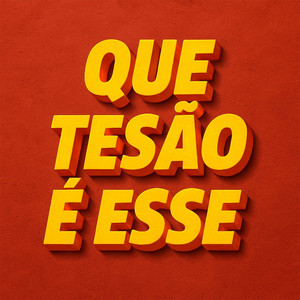 Que Tesão é Esse (Explicit)