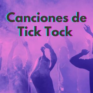 Canciones de Tick Tock