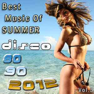 Best Music of Summer Vol. 3: Disco 80, 90, 2012