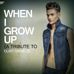 When I Grow Up (A Tribute to Clint Daniels)