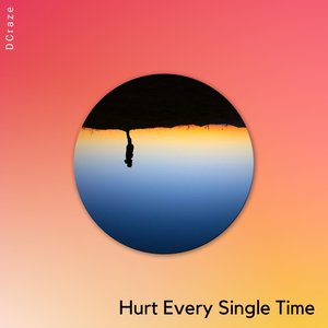 Hurt Every Single Time (Original Mix)