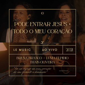 Pode Entrar Jesus / Todo o Meu Coração (feat. Nathália Blanke & Carol Avelar) (Ao Vivo)