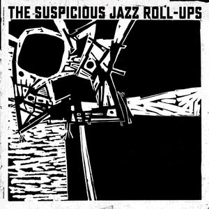 The Suspicious Jazz Roll-Ups (Explicit)