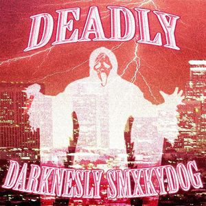 DEADLY (Explicit)