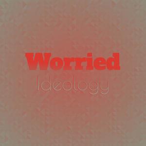 Worried Ideology