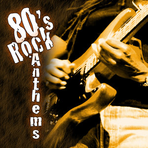 80's Rock Anthems