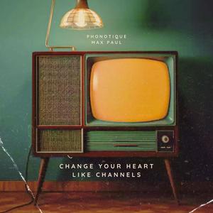 Change Your Heart Like Channels (feat. Max Paul)