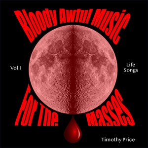 Bloody Awful Music for the Masses, Vol. 1: Life Songs