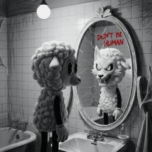 Don't Be Human