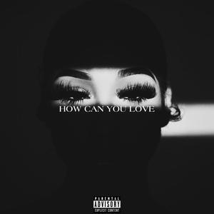 How can you love (Explicit)