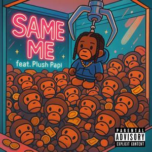 Same Me (feat. Plush Papi) (Explicit)