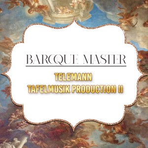 Baroque Master, Telemann - Tafelmusik Production II