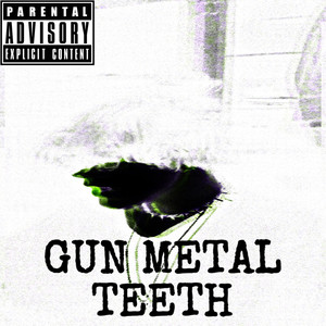 GUN METAL TEETH (Explicit)