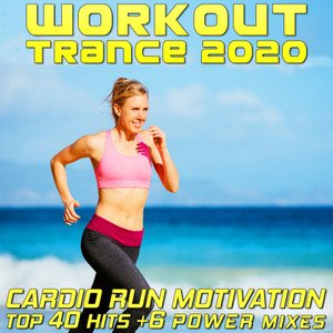 Workout Trance 2020 - Cardio Run Motivation Top 40 Hits +6 Power Mixes