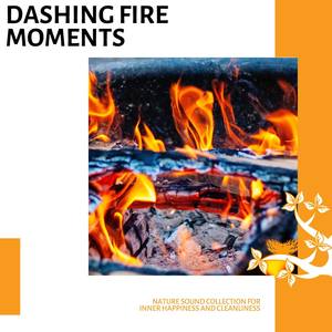 Dashing Fire Moments - Nature Sound Collection for Inner Happiness and Cleanliness