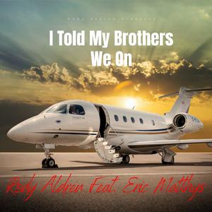 I Told My Brothers We On (feat. Eric Matthys)