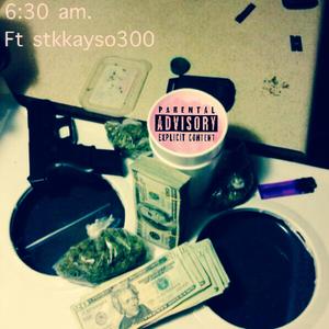 6:30 am (feat. Stkkayso300) (Explicit)