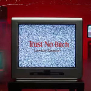 Trust No ***** (Explicit)