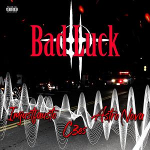 Bad Luck (feat. imjustfausto & C3es) [Explicit]