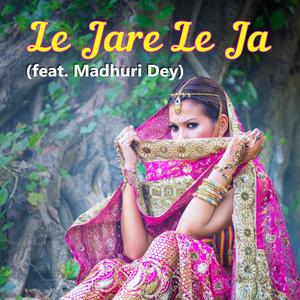Le Jare Le Ja (feat. Madhuri Dey)