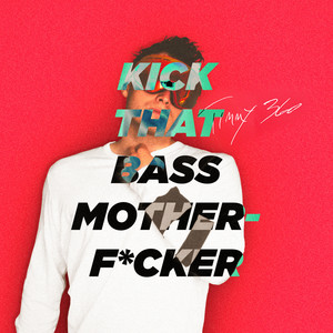 Kick That Bass Mother****er