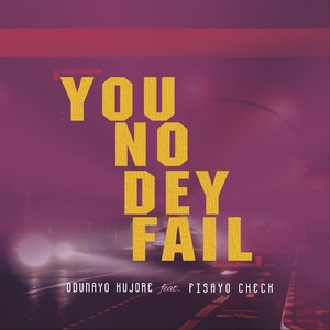 You No Dey Fail (feat. Fisayo Check)