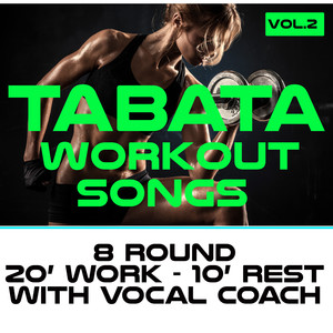 Tabata Workout Songs Vol.2 (8 Round 20 sec. Work 10 sec. Rest With Vocal Coach)