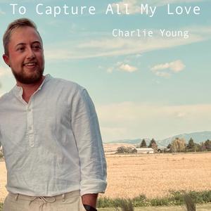 To Capture All My Love