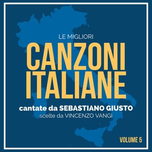 Le migliori canzoni italiane, vol. 5 cantate da sebastiano giusto, scelte da vincenzo vangi