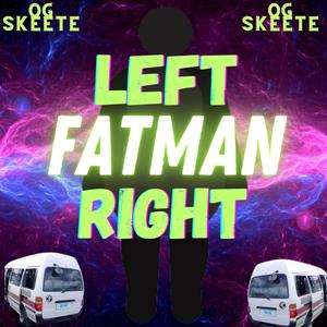 Left and Right Fatman (Explicit)