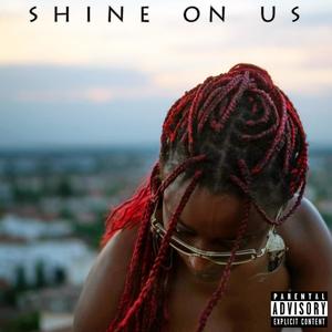 Shine On Us (Explicit)