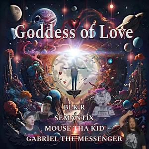 Goddess Of Love (feat. Mouse Tha Kid And Gabriel The Messenger & Blk R)