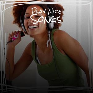 Play Nice Songs