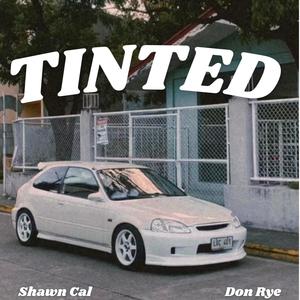 Tinted (feat. Shawn Cal & Don Rye) [Explicit]