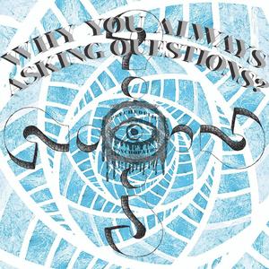 Why You Always Asking Questions (Explicit)