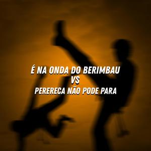 É NA ONDA DO BERIMBAU VS PERERECA NÃO PODE PARA (Explicit)