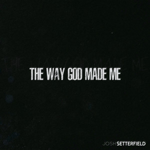The Way God Made Me