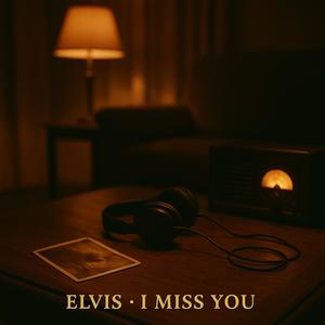 Elvis, I Miss You