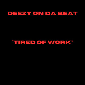 Tired Of Work (Explicit)